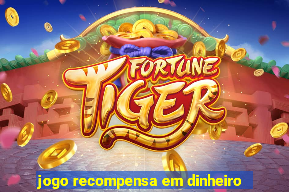 jogo recompensa em dinheiro